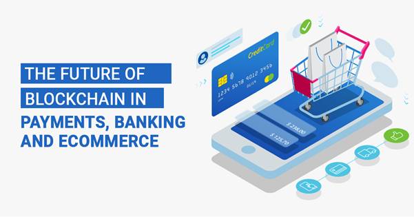  The Future of Blockchain in Payments, Banking and eCommerce